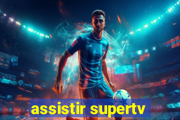 assistir supertv